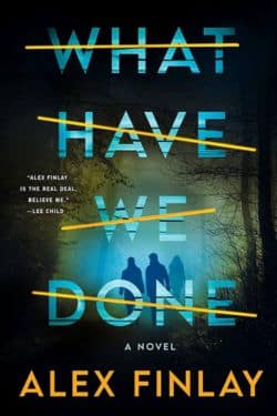 Best Thriller Books of 2023 - What Have We Done by Alex Finlay