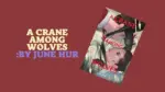 A Crane Among Wolves By June Hur