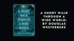 A Short Walk Through a Wide World: By Douglas Westerbeke