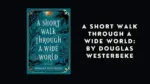 A Short Walk Through a Wide World By Douglas Westerbeke 1