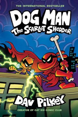 Dog Man: The Scarlet Shedder: By Dav Pilkey