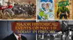 Major Historical Events on May 10 Today in History