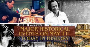 Major Historical Events on May 11- Today in History