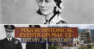 Major Historical Events on May 12- Today in History