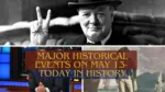 Major Historical Events on May 13 Today in History