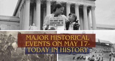 Major Historical Events on May 17- Today in History