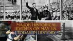 Major Historical Events on May 18 Today in History