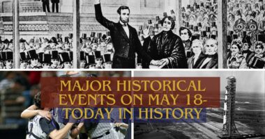 Major Historical Events on May 18- Today in History