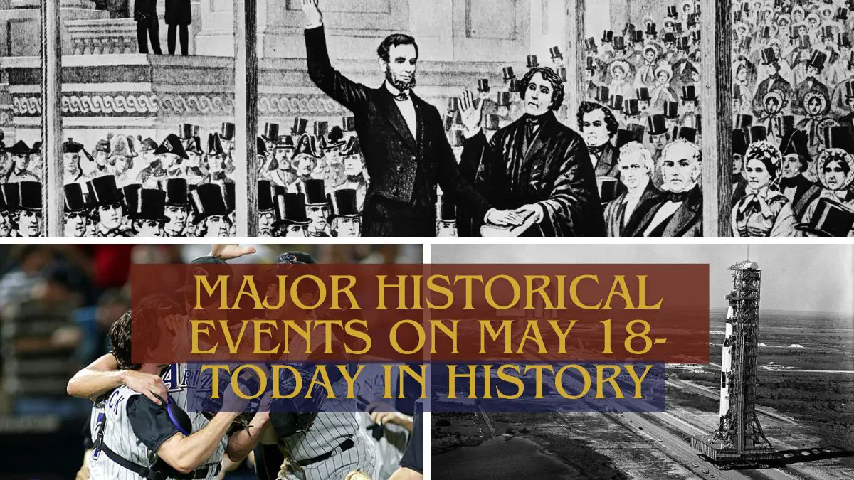 Major Historical Events on May 18- Today in History