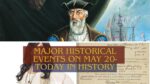 Major Historical Events on May 20- Today in History