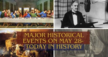 Major Historical Events on May 28- Today in History