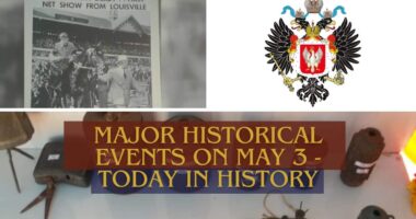 Major Historical Events on May 3- Today in History