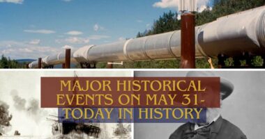 Major Historical Events on May 31- Today in History