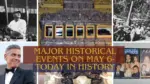 Major Historical Events on May 6 Today in History