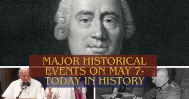 Major Historical Events on May 7 - Today in History