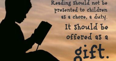 Reading should not be presented to children as a chore, a duty. It should be offered as a gift