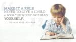 Make it a rule never to give a child a book you would not read yourself