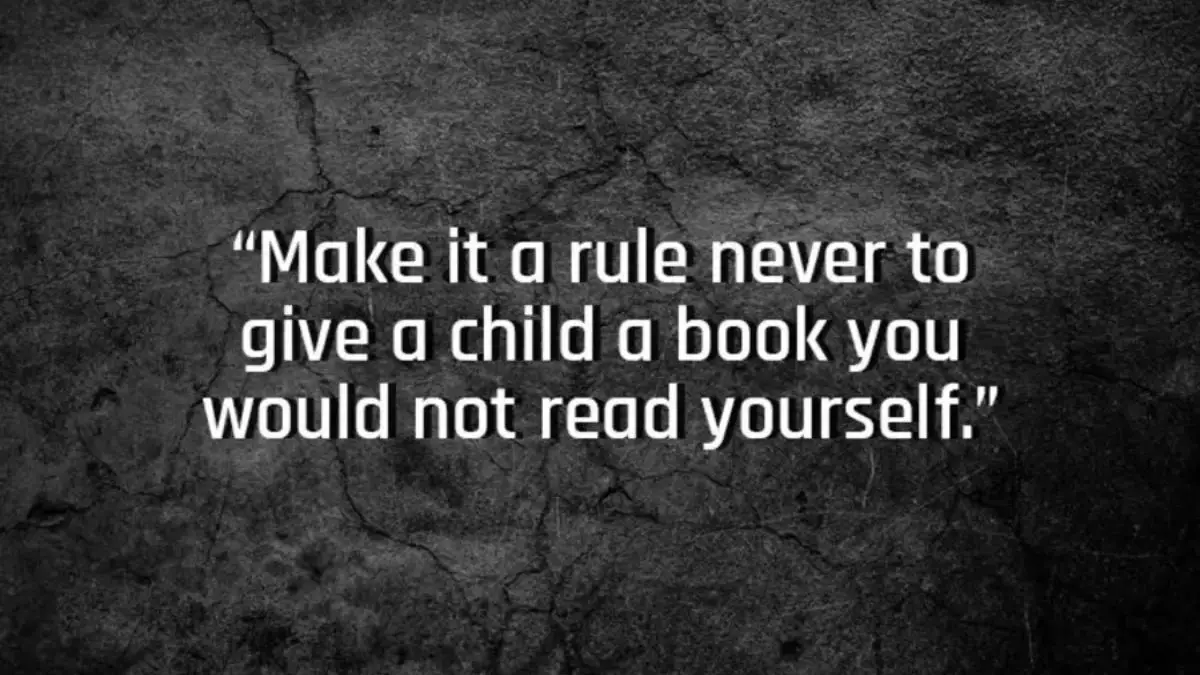 Make it a rule never to give a child a book you would not read yourself