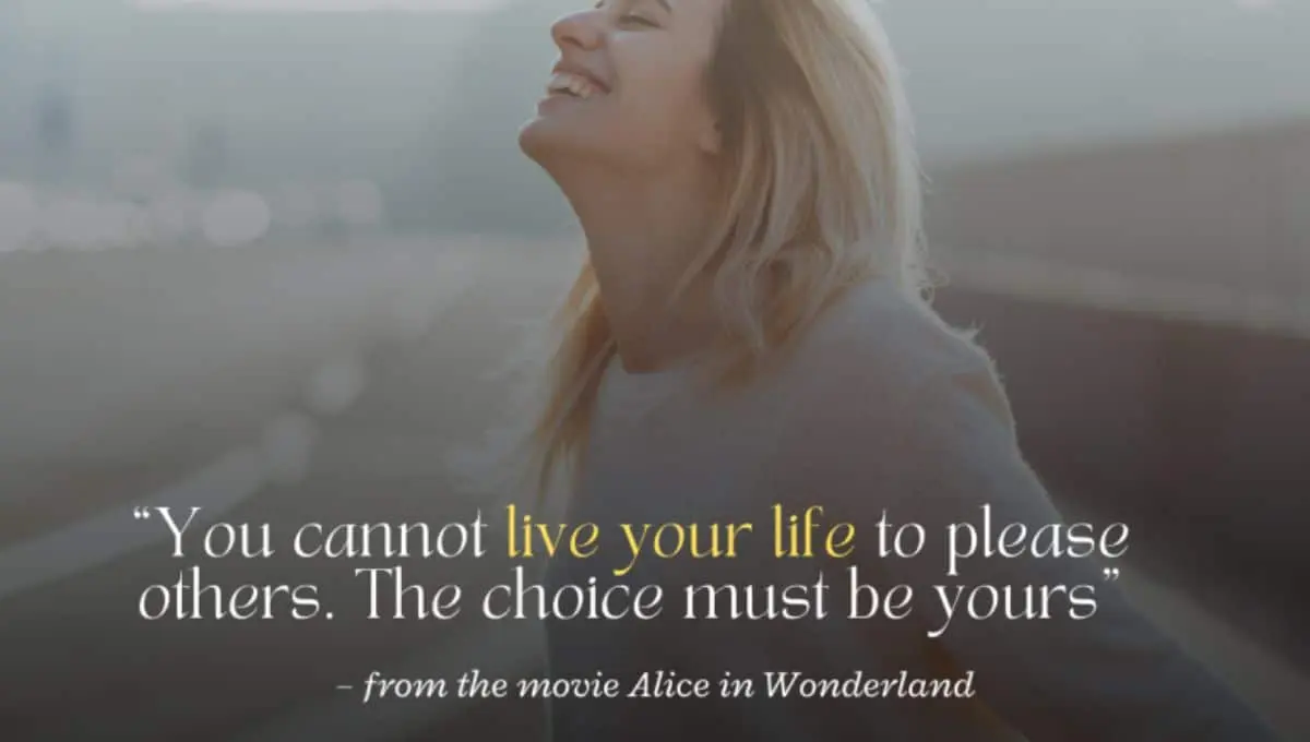 You cannot live your life to please others. The choice must be yours.