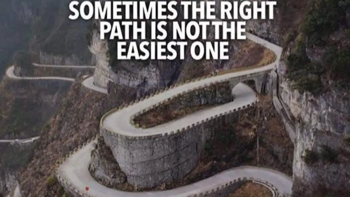 Sometimes the right path is not the easiest one