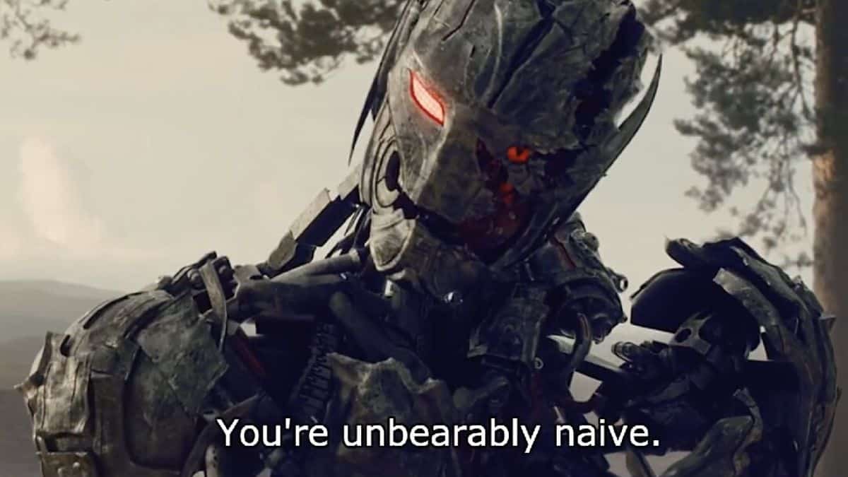 "You’re unbearably naive." - Ultron