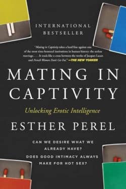 "Mating in Captivity: Unlocking Erotic Intelligence" by Esther Perel