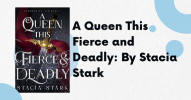 A Queen This Fierce and Deadly: By Stacia Stark