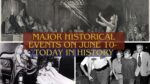 Major Historical Events on June 10- Today in History