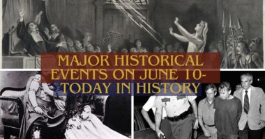 Major Historical Events on June 10- Today in History