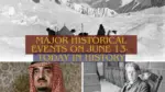 Major Historical Events on June 13- Today in History