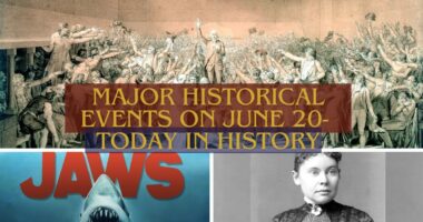 Major Historical Events on June 20- Today in History