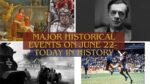 Major Historical Events on June 22- Today in History