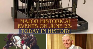 Major Historical Events on June 23- Today in History