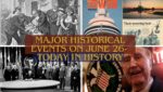 Major Historical Events on June 26- Today in History