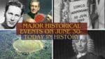 Major Historical Events on June 30- Today in History