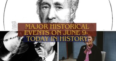 Major Historical Events on June 9- Today in History