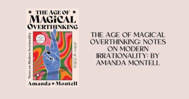 The Age of Magical Overthinking: Notes on Modern Irrationality: By Amanda Montell