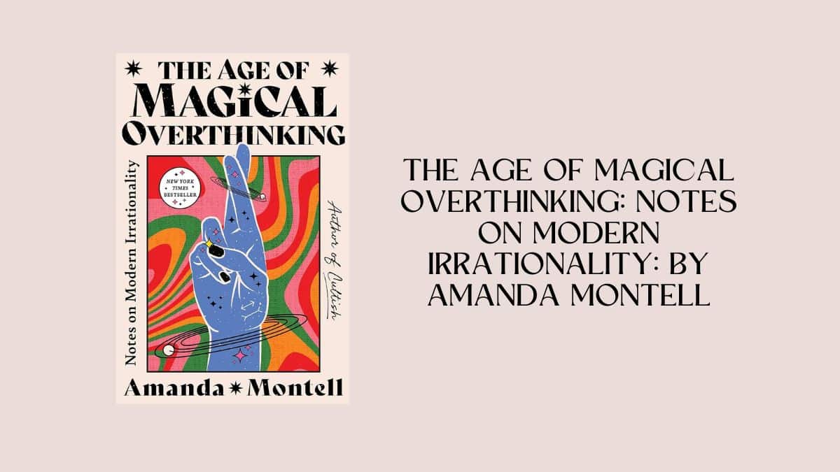 The Age of Magical Overthinking: Notes on Modern Irrationality: By Amanda Montell