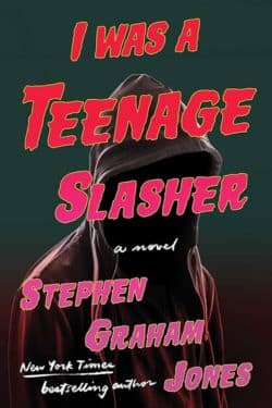 I Was a Teenage Slasher by Stephen Graham Jones - Top 10 Must-Read Horror Novels Releasing in Late 2024