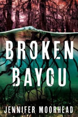 Broken Bayou by Jennifer Moorhead