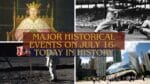 Major Historical Events on July 16- Today in History