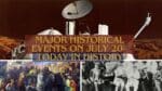 Major Historical Events on July 20- Today in History