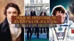 Major Historical Events on July 25- Today in History