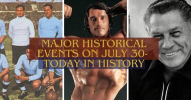 Major Historical Events on July 30- Today in History