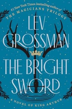 The Bright Sword: By Lev Grossman (Book Review) 