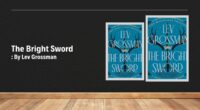 The Bright Sword: By Lev Grossman (Book Review)