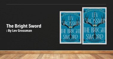 The Bright Sword: By Lev Grossman (Book Review)