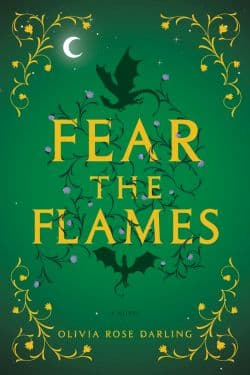 Fear the Flames: By Olivia Rose Darling