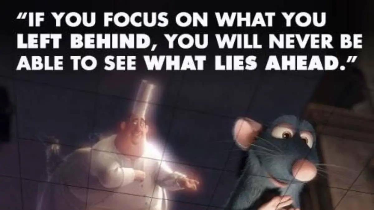 If you focus on what you left behind, you will never be able to see what lies ahead