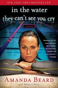 10 Best Books Written By Olympic Athletes - "In the Water They Can't See You Cry" by Amanda Beard